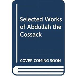 Selected Works of Abdullah the Cossack, Hardback - H. M. Naqvi imagine