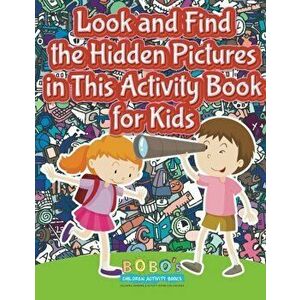 Look and Find the Hidden Pictures in This Activity Book for Kids, Paperback - Bobo's Children Activity Books imagine