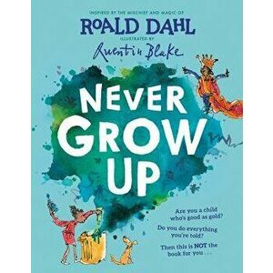 Never Grow Up, Hardcover - Roald Dahl imagine