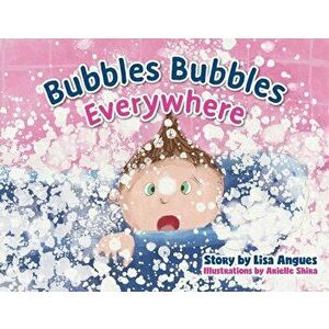 Bubbles Bubbles Everywhere, Paperback - Lisa Angues imagine