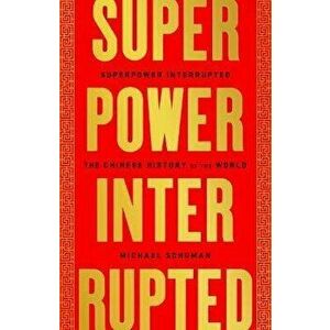 Superpower Interrupted: The Chinese History of the World, Paperback - Michael Schuman imagine