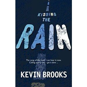 Kissing the Rain, Paperback - Kevin Brooks imagine