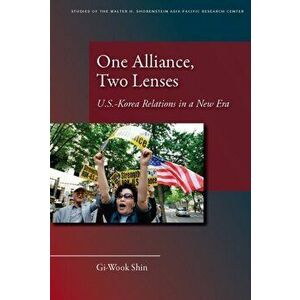 One Alliance, Two Lenses. U.S.-Korea Relations in a New Era, Hardback - Gi-Wook Shin imagine