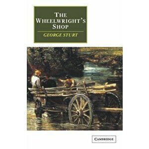 The Wheelwright's Shop, Paperback - George Sturt imagine