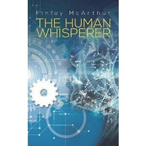 The Human Whisperer, Paperback - Finlay McArthur imagine