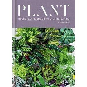 Plant: House Plants: Choosing, Styling, Caring, Hardcover - Gynelle Leon imagine