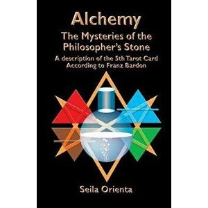 Alchemy ? The Mysteries of the Philosopher's Stone: Revelation of the 5th Tarot Card According to Franz Bardon, Paperback - Peter H. Windsheimer imagine