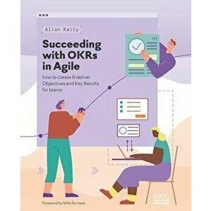 Succeeding with OKRs in Agile: How to create & deliver objectives & key results for teams, Paperback - Mike Burrows imagine