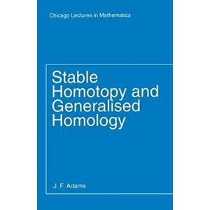 Stable Homotopy and Generalised Homology, Paperback - J. F. Adams imagine