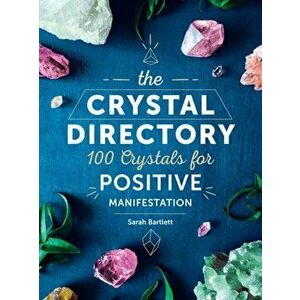 The Crystal Directory: 100 Crystals for Positive Manifestation, Hardcover - Sarah Bartlett imagine