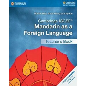 Cambridge IGCSE (R) Mandarin as a Foreign Language Teacher's Book, Paperback - Ivy Liu imagine