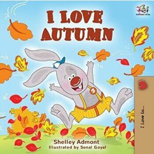I Love Autumn: Fall children's book, Paperback - Shelley Admont imagine