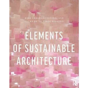 Elements of Sustainable Architecture, Paperback - Laura de la Plaza Hidalgo imagine