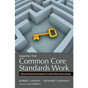 Making the Common Core Standards Work. Using Professional Development to Build World-Class Schools, Paperback - Richard J. Hawkins imagine