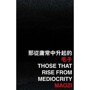 Those that Rise from Mediocrity, Paperback - *** imagine