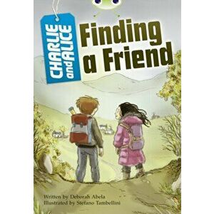 Bug Club Independent Fiction Year 4 Grey A Charlie and Alice Finding A Friend, Paperback - Deborah Abela imagine