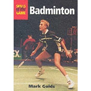 Badminton: Skills of the Game, Paperback - Mark Golds imagine