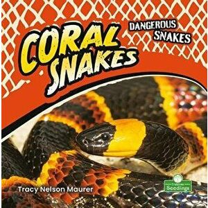 Coral Snakes, Library Binding - Tracy Nelson Maurer imagine