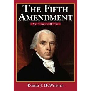 The Fifth Amendment: An Illustrated History, Paperback - Robert McWhirter imagine