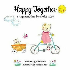 Happy Together, a single mother by choice story, Paperback - Ashley Lucas imagine