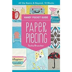 Paper Piecing Handy Pocket Guide: All the Basics & Beyond, 10 Blocks, Paperback - Tacha Bruecher imagine