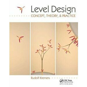 Level Design. Concept, Theory, and Practice, Paperback - Rudolf Kremers imagine