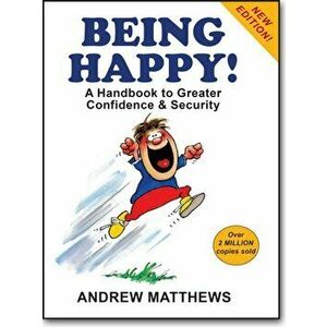 Being Happy!. A Handbook to Greater Confidence and Security, Paperback - Andrew Matthews imagine
