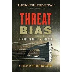 Threat Bias: Ben Porter Series - Book Two, Paperback - Christopher Rosow imagine