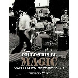 Could This Be Magic: Van Halen Before 1978, Paperback - Elizabeth Wiley imagine