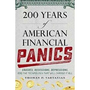 200 Years of American Financial Panics: Crashes, Recessions, Depressions, and the Technology That Will Change It All - Thomas P. Vartanian imagine