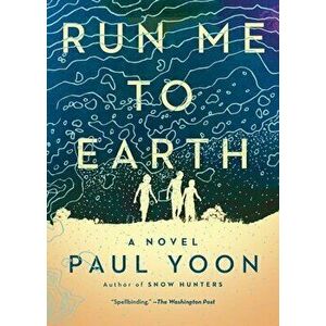 Run Me to Earth, Paperback - Paul Yoon imagine