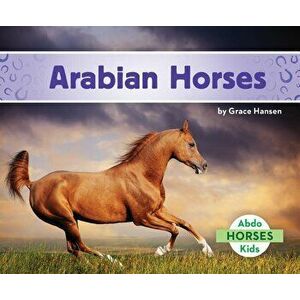 Arabian Horses, Hardcover - Grace Hansen imagine