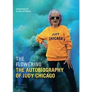 The Flowering: The Autobiography of Judy Chicago, Hardcover - Judy Chicago imagine