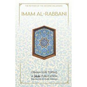 Imam Al-Rabbani: Reviver of the Second Millenium, Paperback - Osman Nuri Topbas imagine