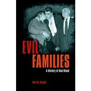 Evil Families. A History of Bad Blood, Paperback - Evil Families Martin Knight imagine