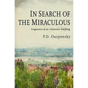 In Search of the Miraculous, Paperback - P. D. Ouspensky imagine