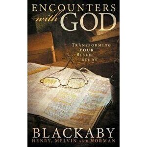 Encounters with God: Transforming Your Bible Study, Paperback - Henry Blackaby imagine