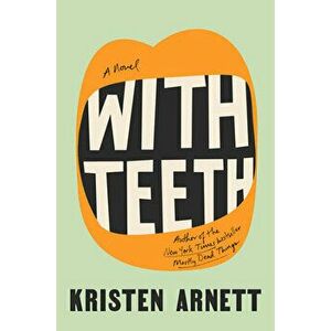 With Teeth, Hardcover - Kristen Arnett imagine