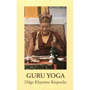 Guru Yoga. According to the Preliminary Practice of Longchen Nyingtik, Paperback - Dilgo Khyentse imagine