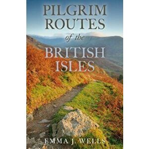 Pilgrim Routes of the British Isles, Hardback - Emma Wells imagine