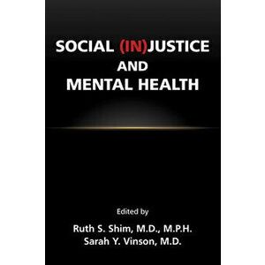 Social (In)Justice and Mental Health, Paperback - Ruth S. Shim imagine
