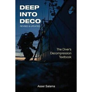 Deep Into Deco Revised and Updated: The Diver's Decompression Textbook, Paperback - Asser Salama imagine