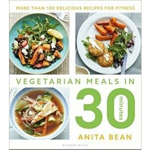 Vegetarian Meals in 30 Minutes. More than 100 delicious recipes for fitness, Paperback - Anita Bean imagine