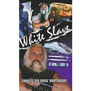 White Slave, Hardcover - Charles 'big Chick' Huntsberry imagine