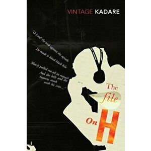 File on H, Paperback - Ismail Kadare imagine