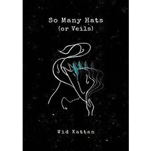 So Many Hats (or Veils), Paperback - Wid Kattan imagine