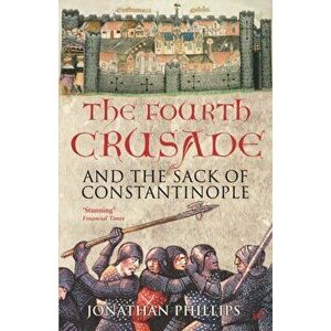 Fourth Crusade. And the Sack of Constantinople, Paperback - Professor Jonathan Phillips imagine