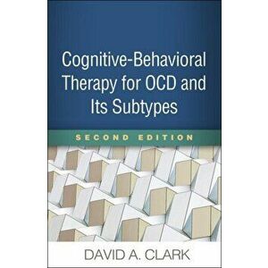 Cognitive-Behavioral Therapy for OCD and Its Subtypes, Second Edition, Paperback - David A. , University of New Brunswick, Fredericton, Canada) Clark imagine