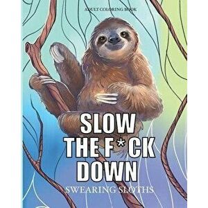 Slow the f*ck down Swearing sloths: Cursing Animals Coloring Book, Paperback - Cargol Coloring Publishing imagine