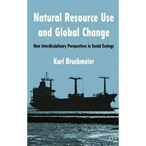 Natural Resource Use and Global Change. New Interdisciplinary Perspectives in Social Ecology, Hardback - Karl Bruckmeier imagine